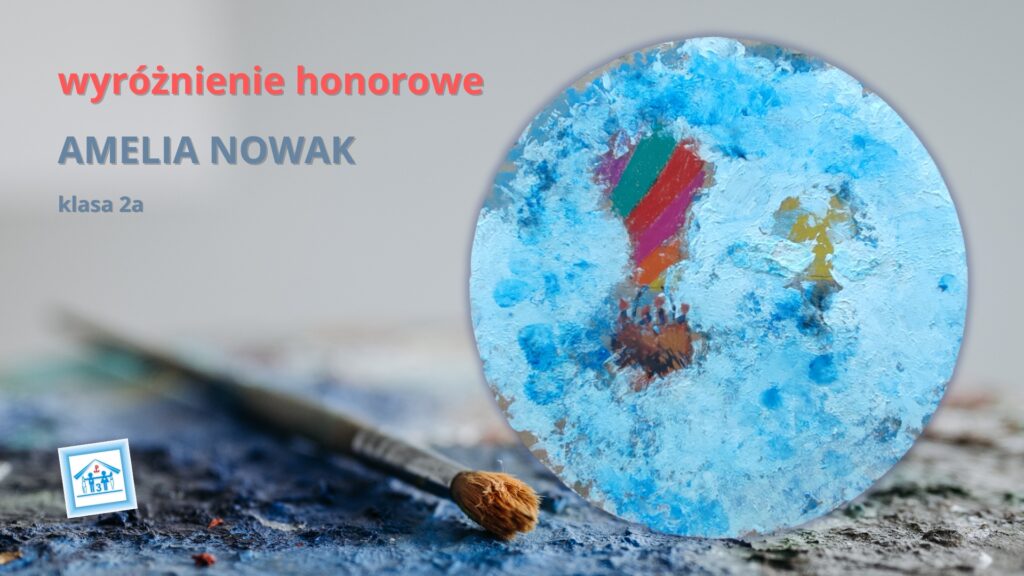 Amelia Nowak, kl. 2a - wyróżnienie honorowew Ogólnopolskim Konkursie Plastycznym "Pojedynek na pędzle" pod hasłem "W kręgu podróży"