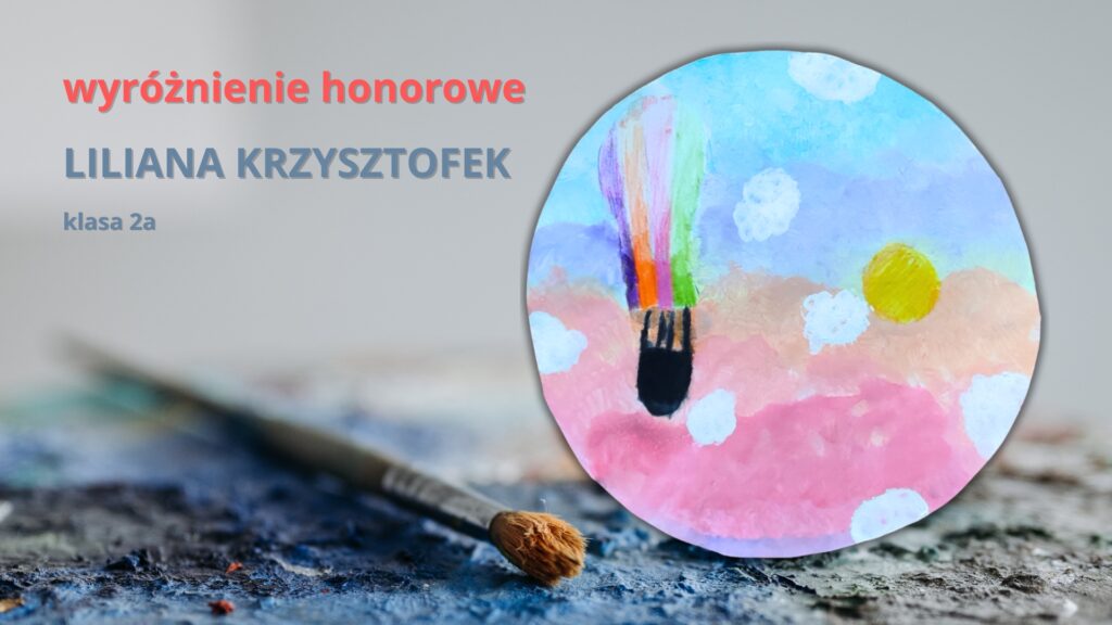 Liliana Krzysztofek, kl. 2a - wyróżnienie honorowew Ogólnopolskim Konkursie Plastycznym "Pojedynek na pędzle" pod hasłem "W kręgu podróży"
