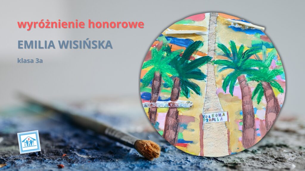 Emilia Wisińska, kl. 3a - wyróżnienie honorowew Ogólnopolskim Konkursie Plastycznym "Pojedynek na pędzle" pod hasłem "W kręgu podróży"