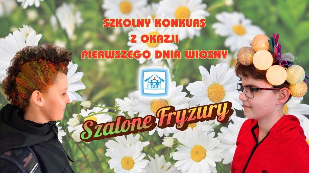 SZALONE FRYZURY - szkolny konkurs z okazji pierwszego dnia WIOSNY